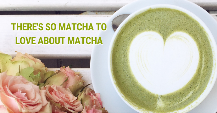 There's So Matcha To Love About Matcha
