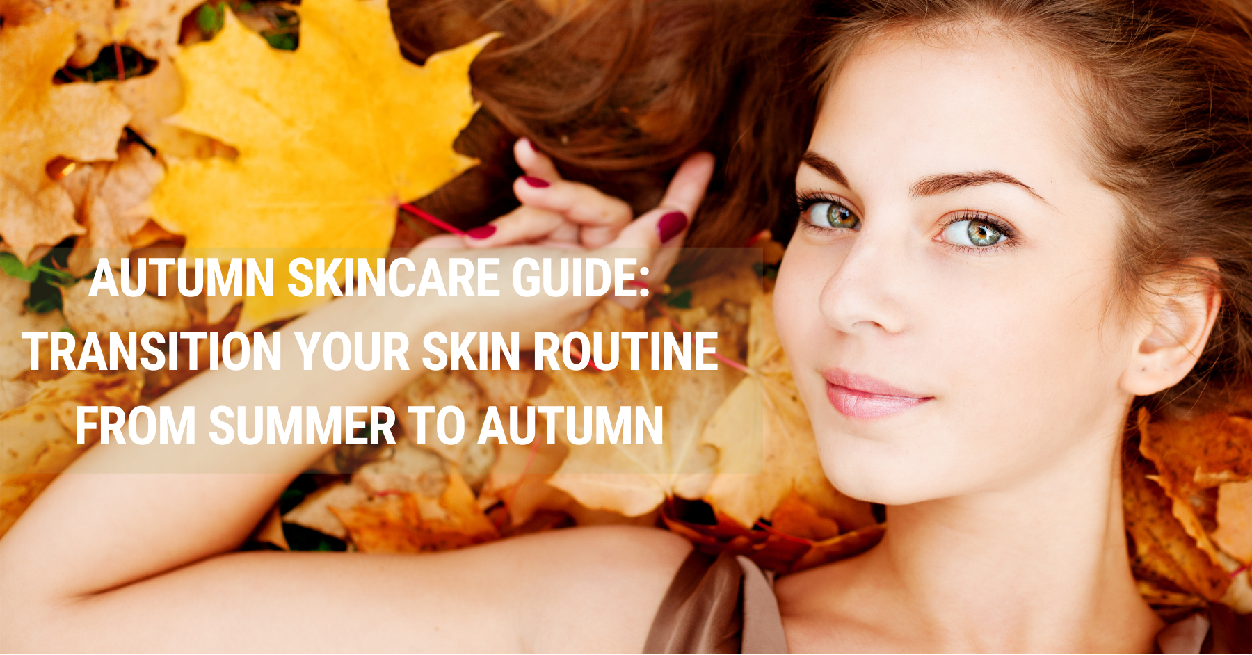 UPDATE YOUR SKINCARE ROUTINE FOR FALL