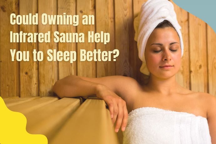 Could owning an infrared sauna help you to sleep better?