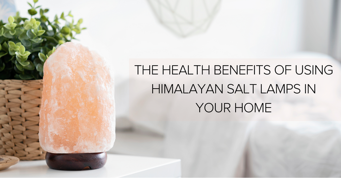 The Health Benefits of Using Himalayan Salt Lamps in Your Home